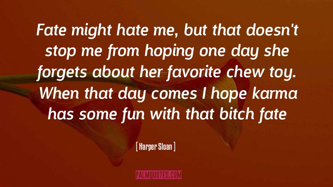 Harper Sloan Quotes: Fate might hate me, but