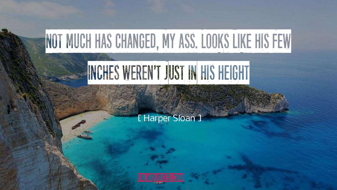 Harper Sloan Quotes: Not much has changed, my