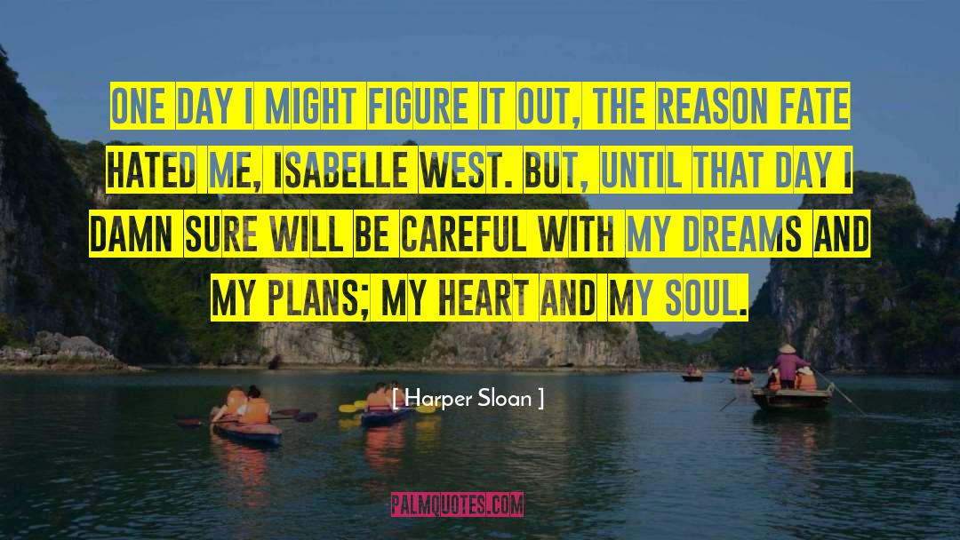 Harper Sloan Quotes: One day I might figure