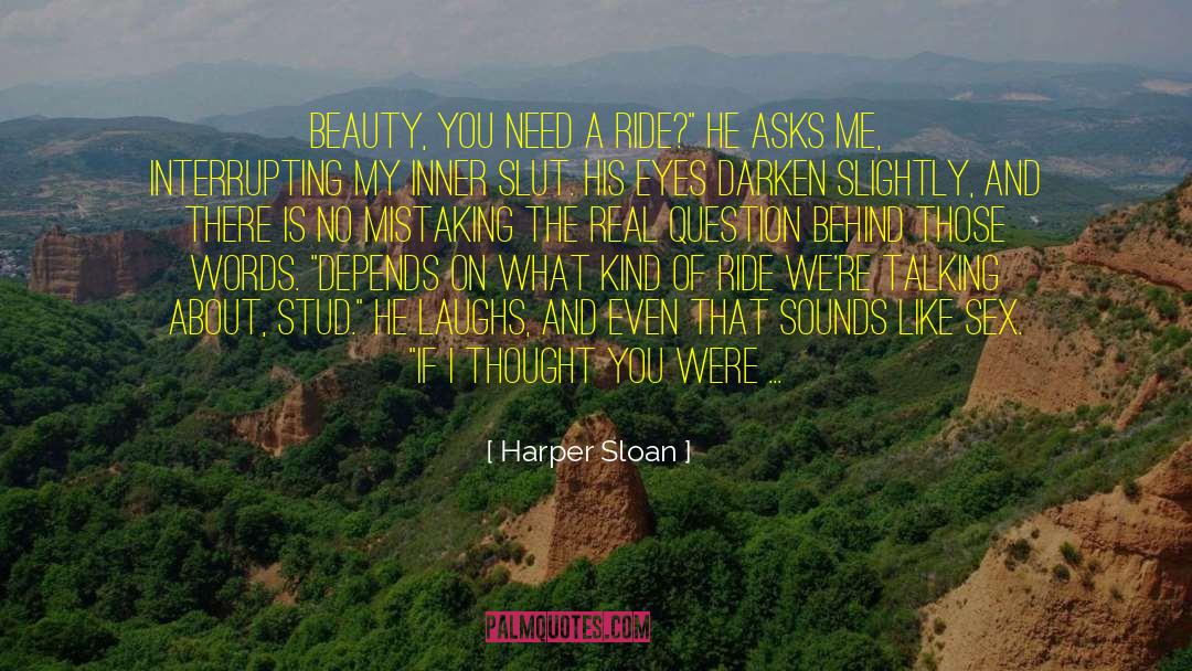 Harper Sloan Quotes: Beauty, you need a ride?