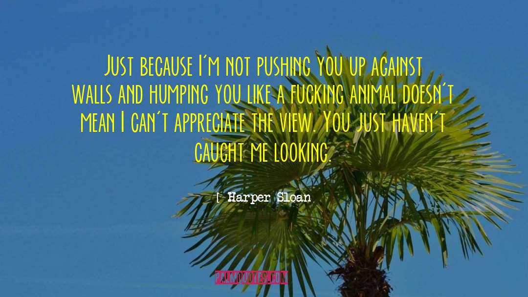 Harper Sloan Quotes: Just because I'm not pushing