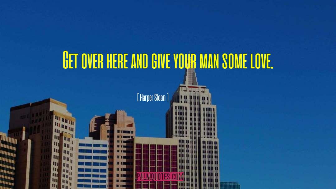 Harper Sloan Quotes: Get over here and give