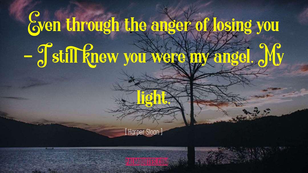 Harper Sloan Quotes: Even through the anger of