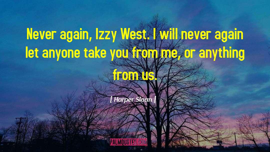 Harper Sloan Quotes: Never again, Izzy West. I