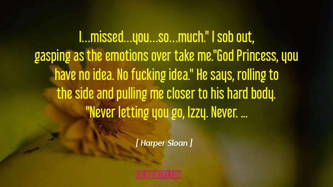 Harper Sloan Quotes: I…missed…you…so…much.