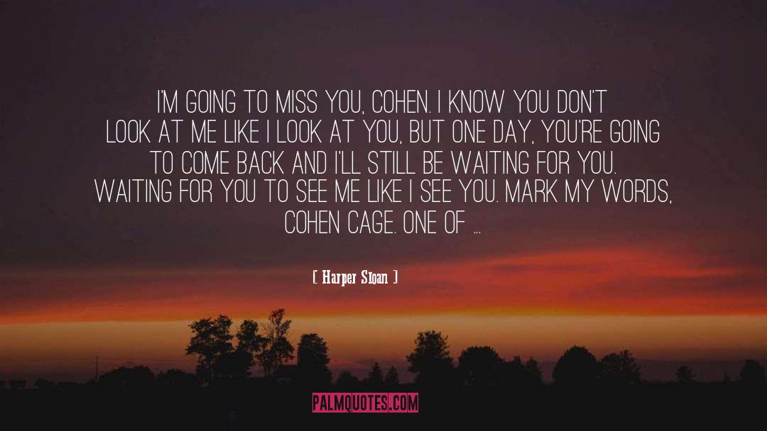 Harper Sloan Quotes: I'm going to miss you,