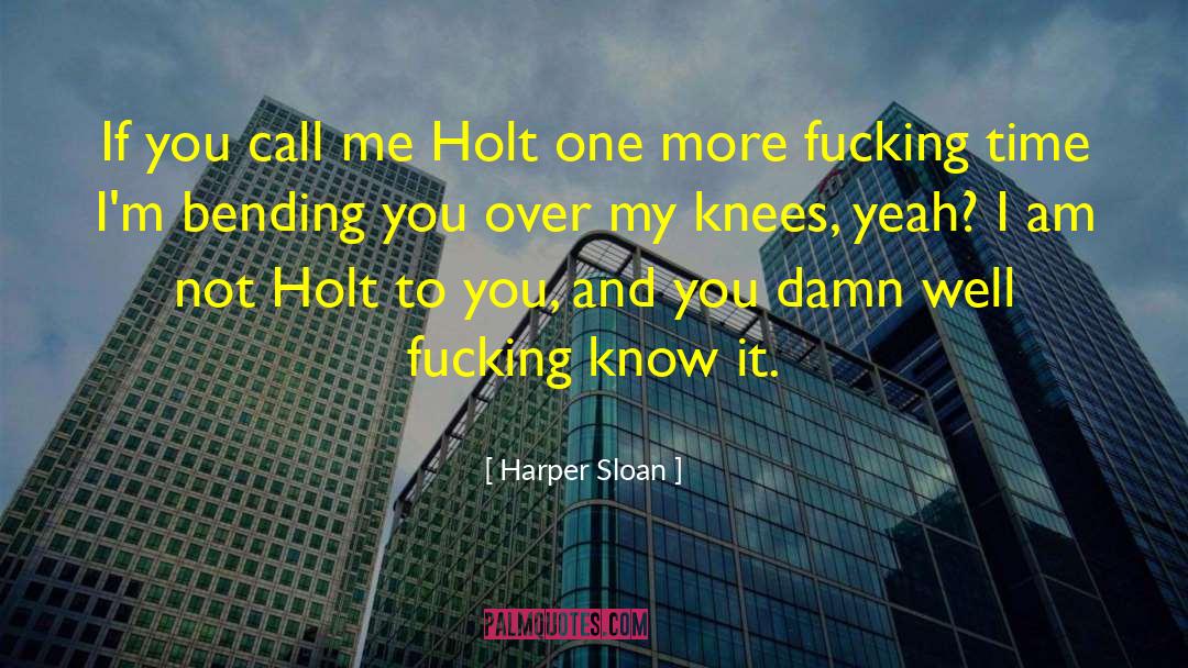 Harper Sloan Quotes: If you call me Holt