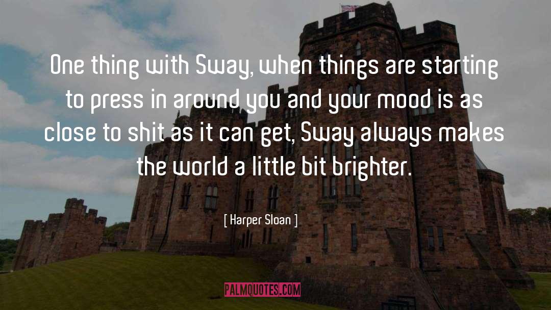 Harper Sloan Quotes: One thing with Sway, when