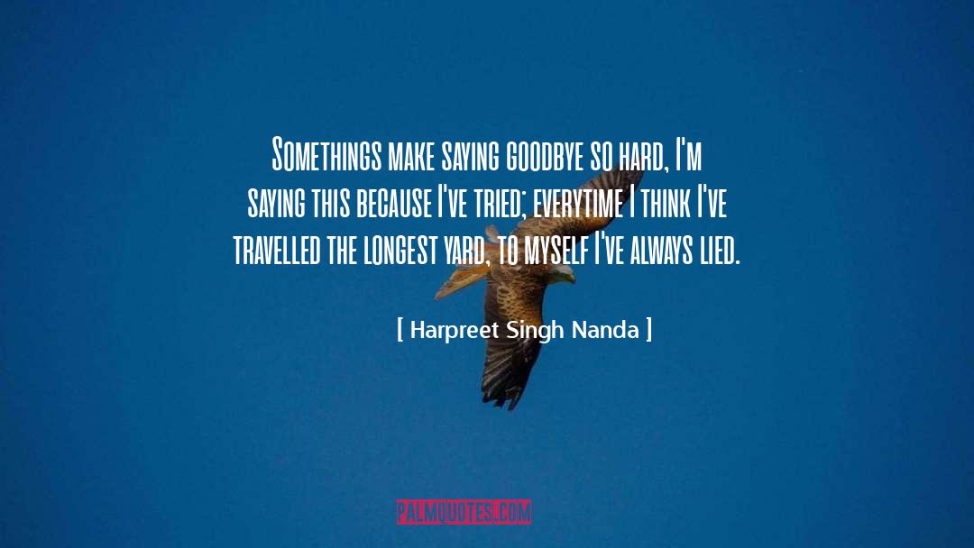 Harpreet Singh Nanda Quotes: Somethings make saying goodbye so