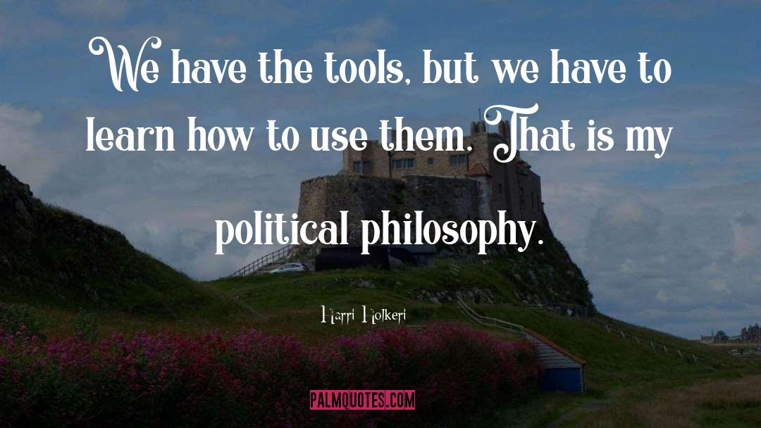 Harri Holkeri Quotes: We have the tools, but