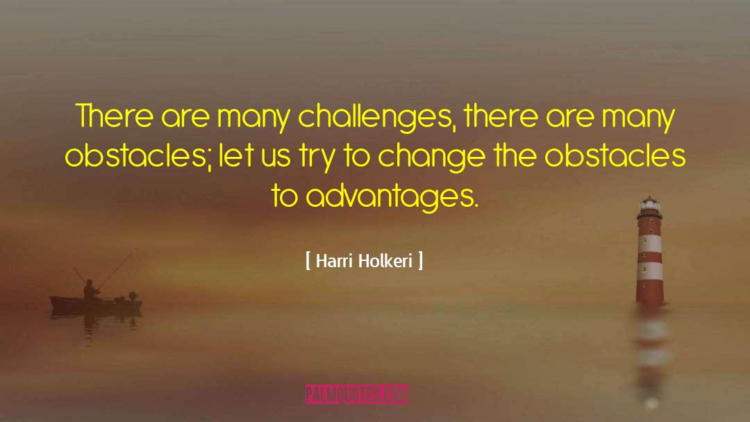 Harri Holkeri Quotes: There are many challenges, there