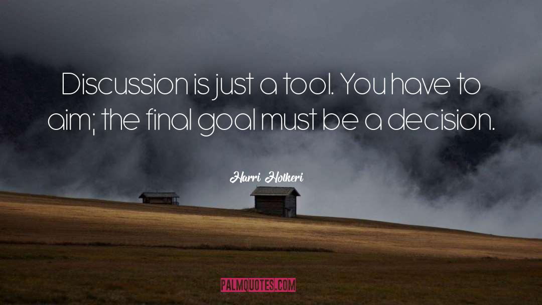 Harri Holkeri Quotes: Discussion is just a tool.