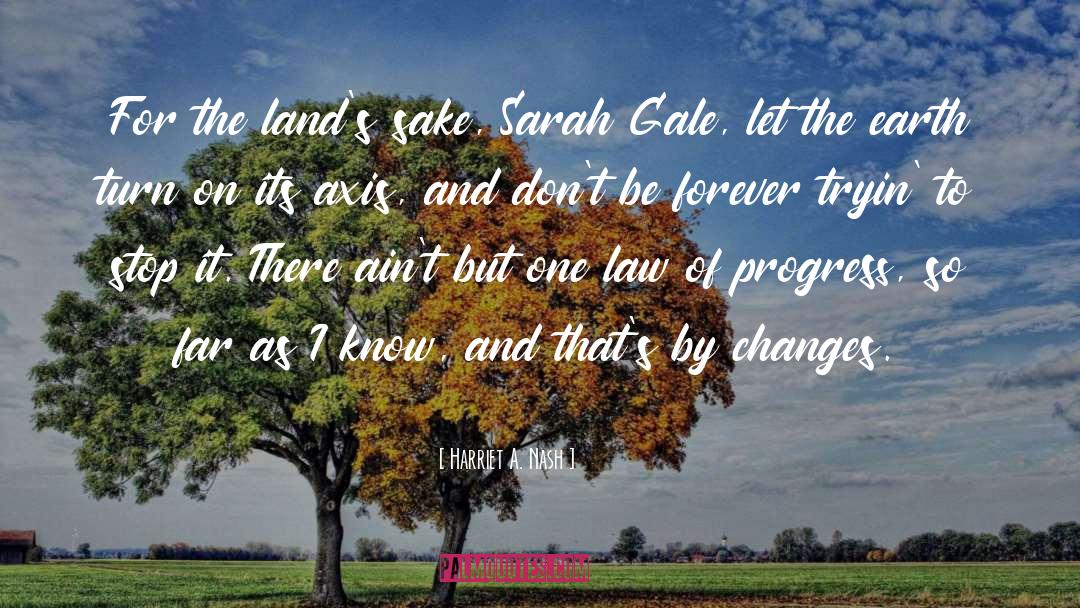 Harriet A. Nash Quotes: For the land's sake, Sarah