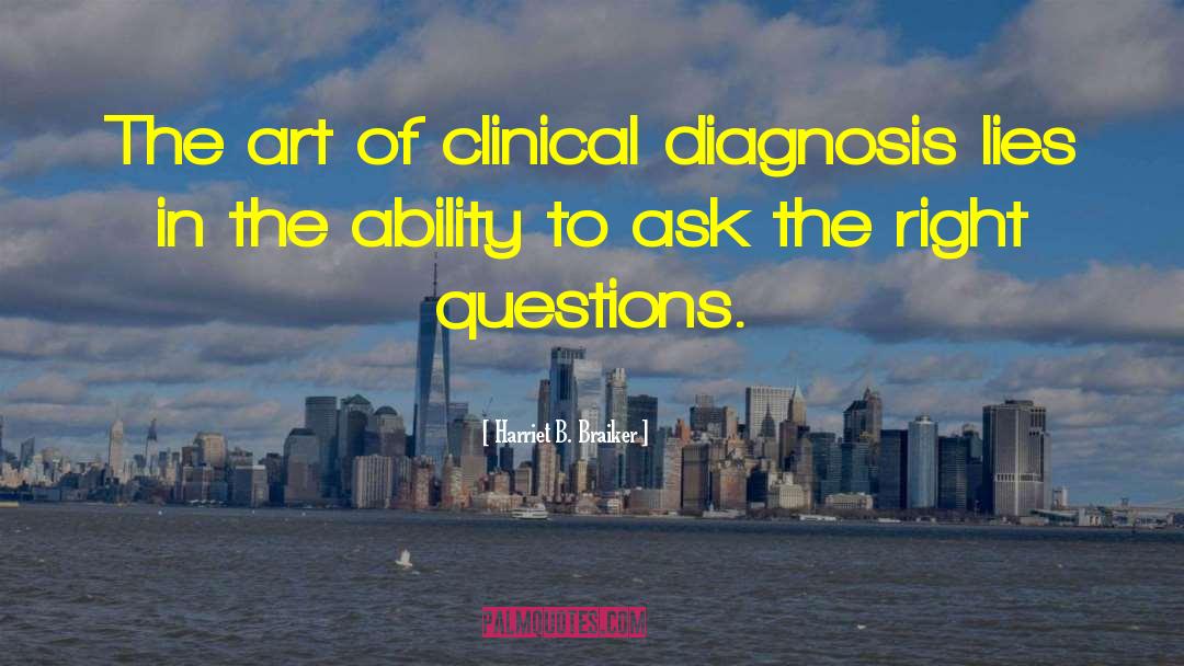 Harriet B. Braiker Quotes: The art of clinical diagnosis