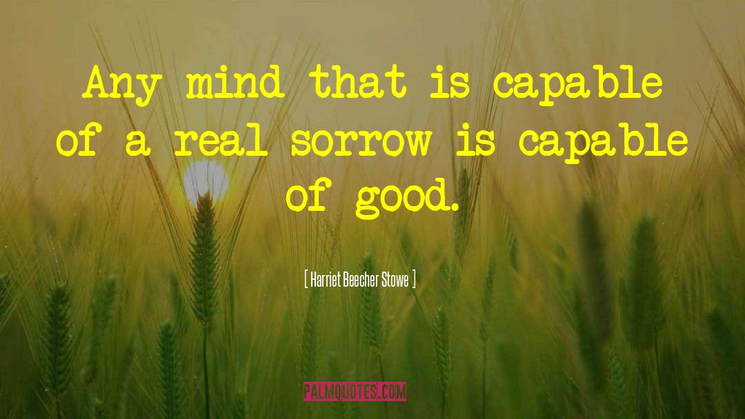 Harriet Beecher Stowe Quotes: Any mind that is capable