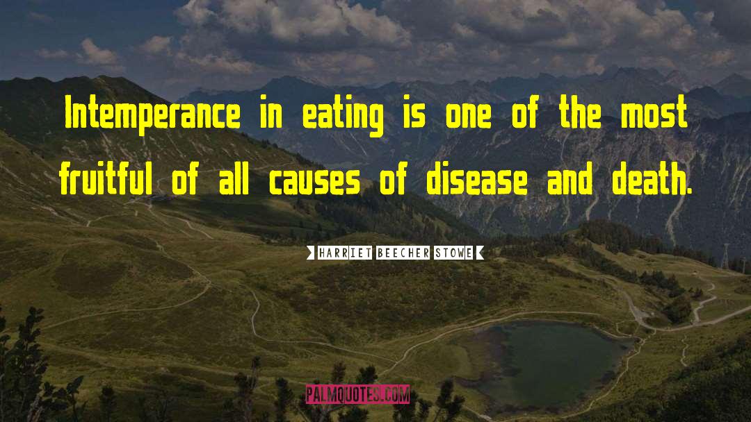 Harriet Beecher Stowe Quotes: Intemperance in eating is one