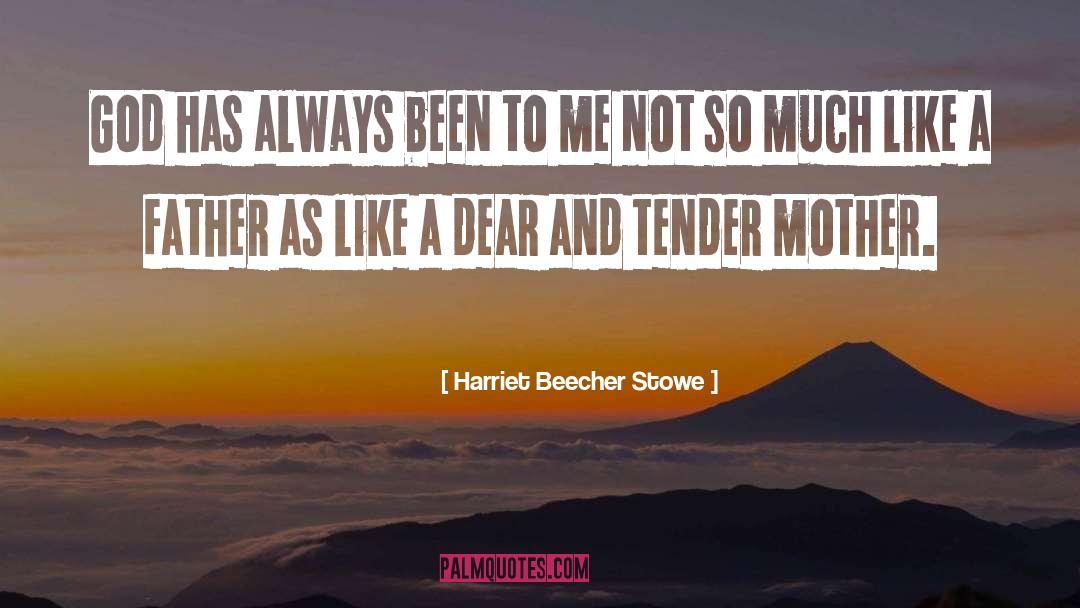 Harriet Beecher Stowe Quotes: God has always been to