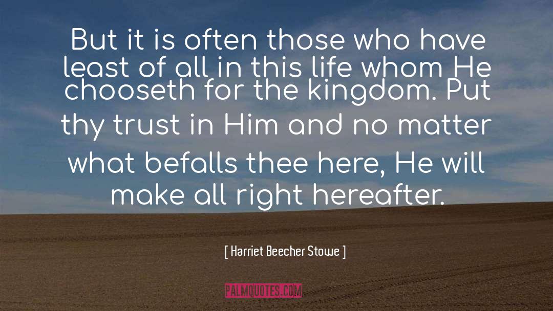 Harriet Beecher Stowe Quotes: But it is often those