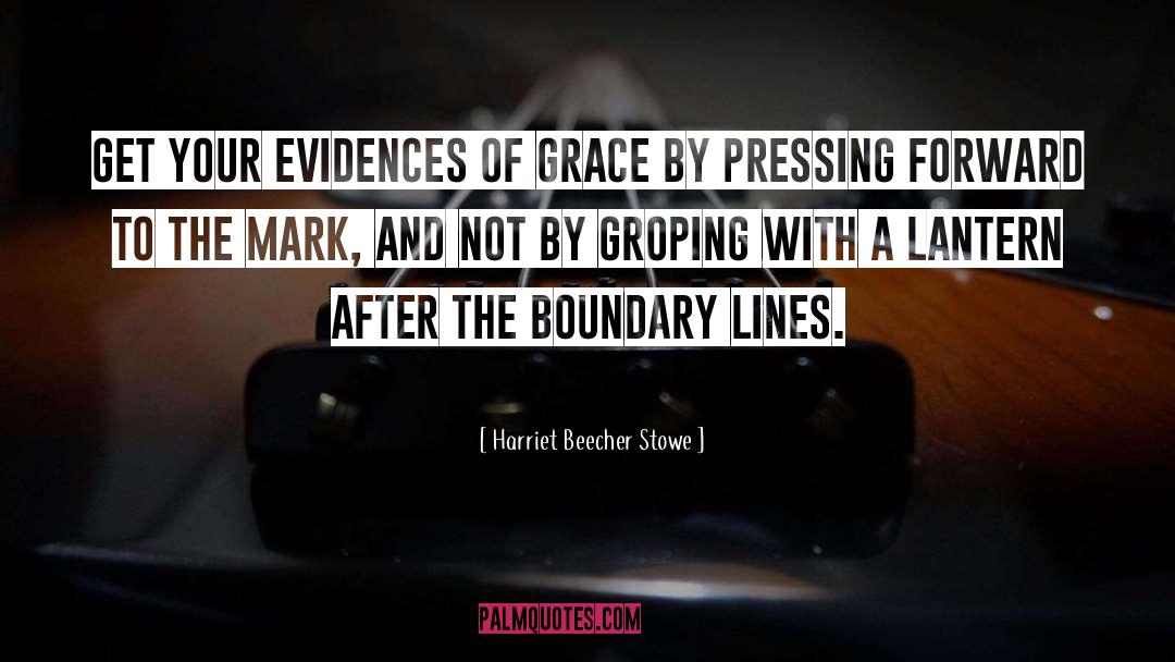 Harriet Beecher Stowe Quotes: Get your evidences of grace