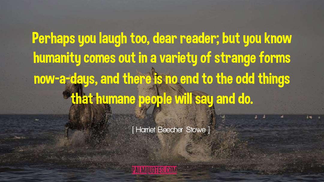 Harriet Beecher Stowe Quotes: Perhaps you laugh too, dear