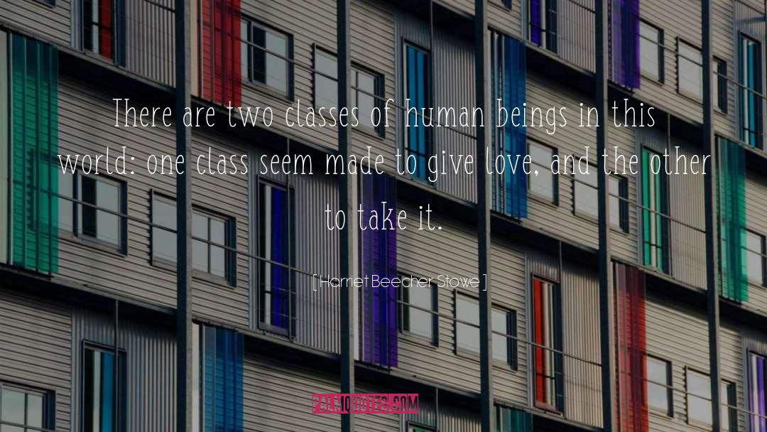 Harriet Beecher Stowe Quotes: There are two classes of
