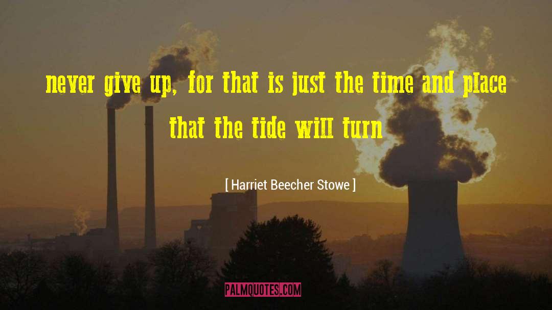 Harriet Beecher Stowe Quotes: never give up, for that