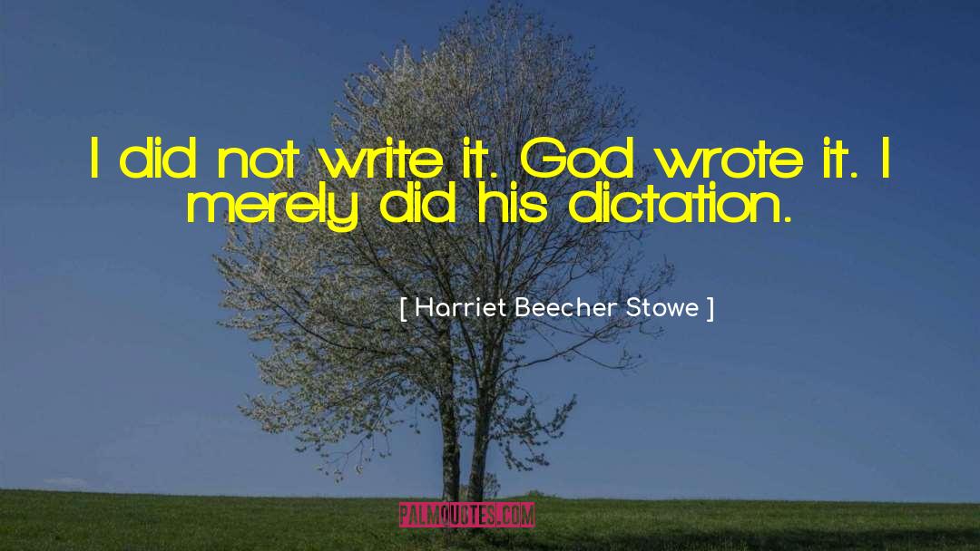 Harriet Beecher Stowe Quotes: I did not write it.