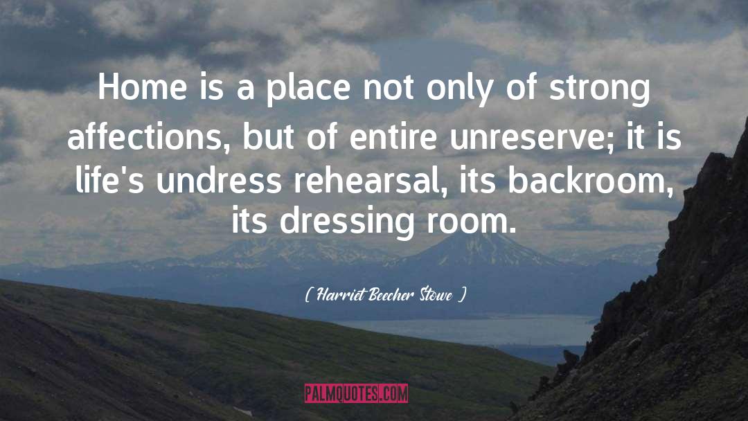 Harriet Beecher Stowe Quotes: Home is a place not