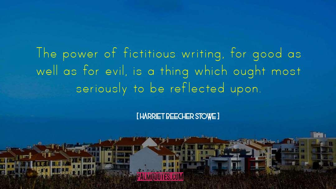 Harriet Beecher Stowe Quotes: The power of fictitious writing,