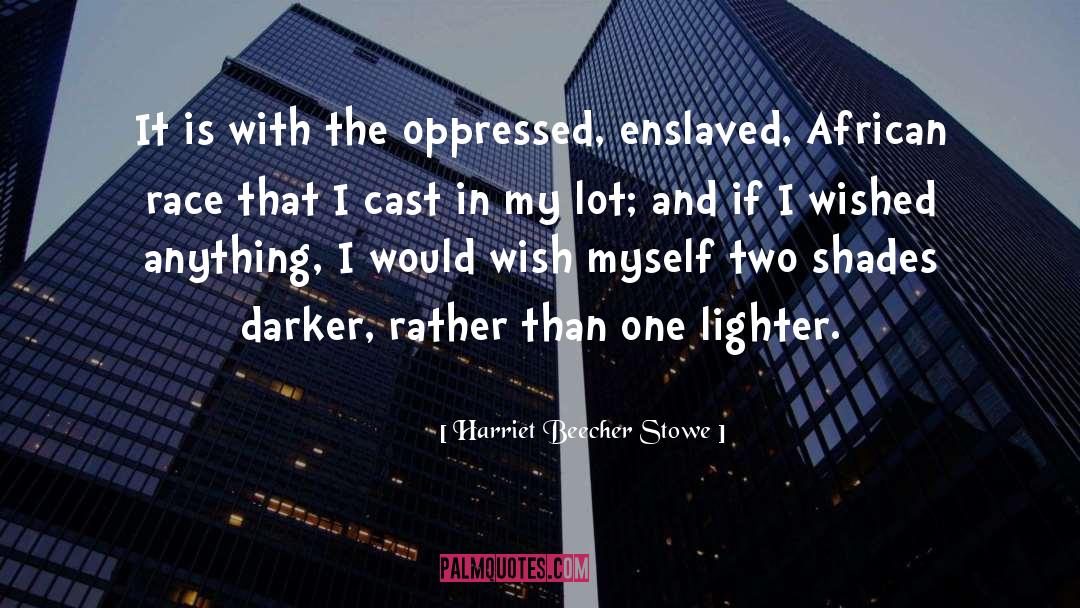 Harriet Beecher Stowe Quotes: It is with the oppressed,