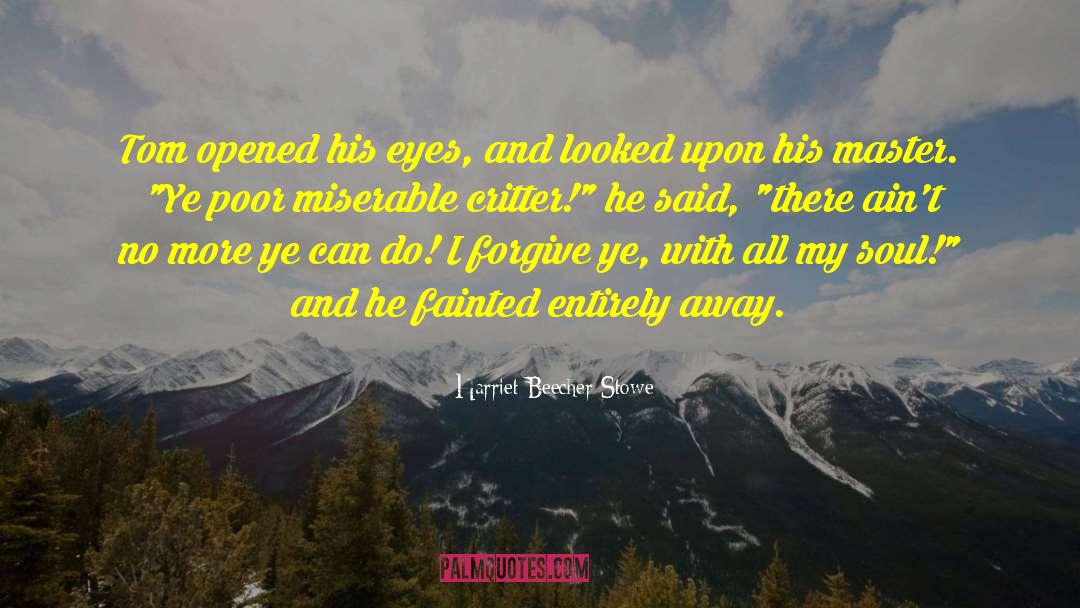 Harriet Beecher Stowe Quotes: Tom opened his eyes, and