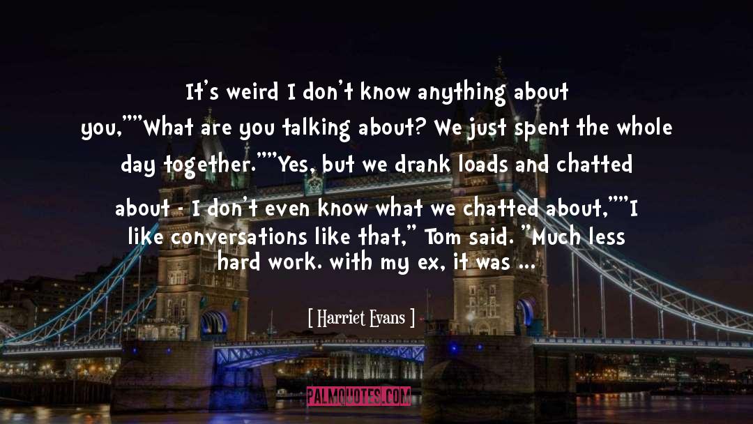 Harriet Evans Quotes: It's weird I don't know