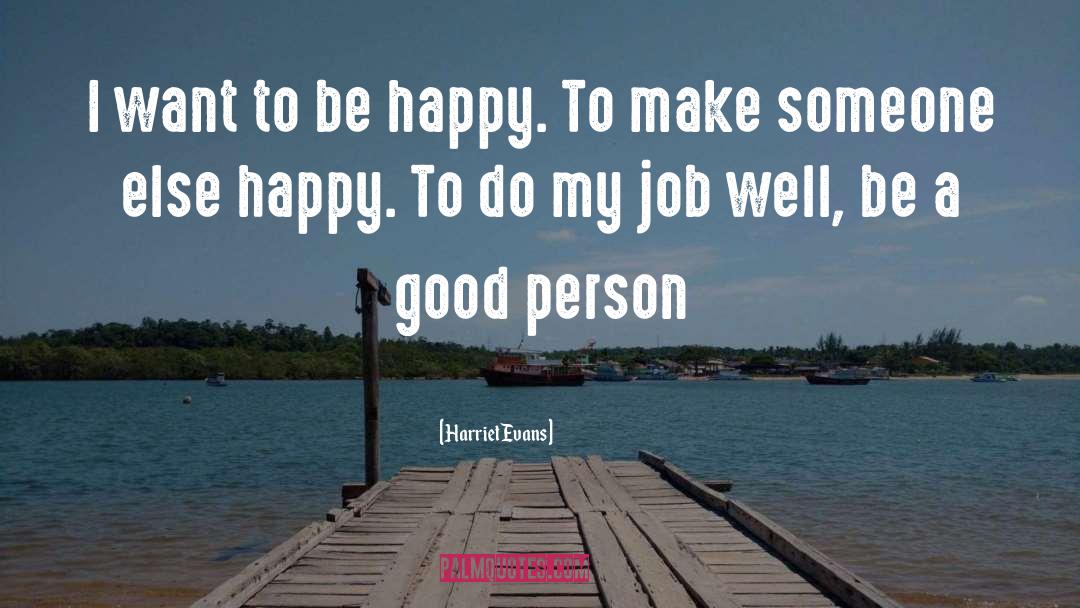 Harriet Evans Quotes: I want to be happy.