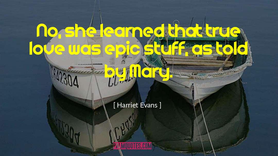 Harriet Evans Quotes: No, she learned that true