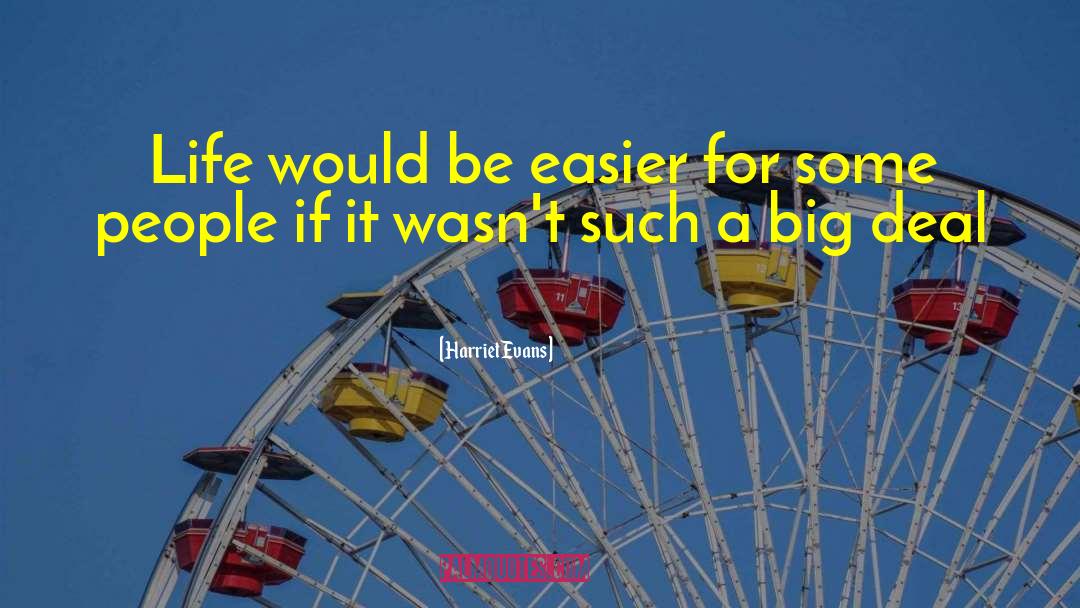 Harriet Evans Quotes: Life would be easier for