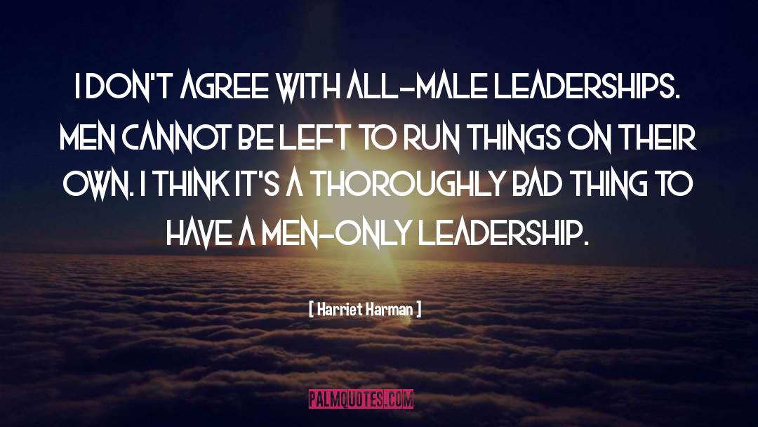 Harriet Harman Quotes: I don't agree with all-male