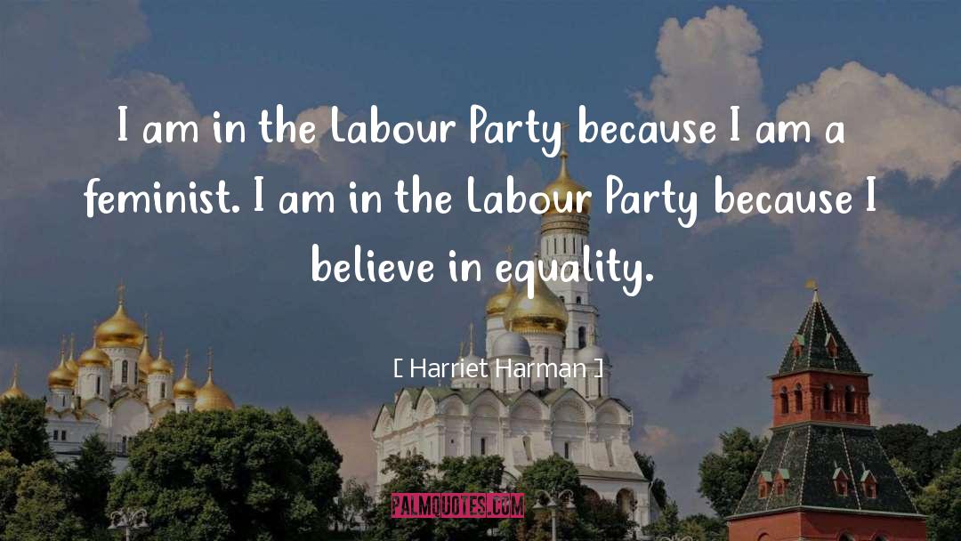 Harriet Harman Quotes: I am in the Labour