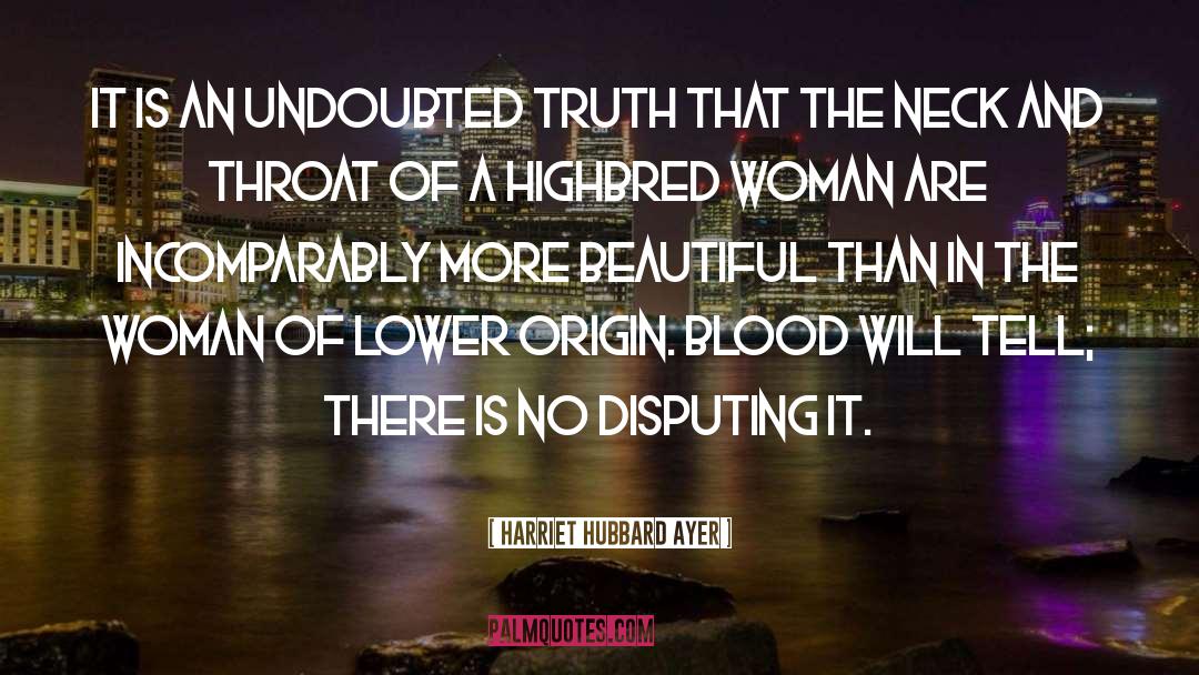 Harriet Hubbard Ayer Quotes: It is an undoubted truth