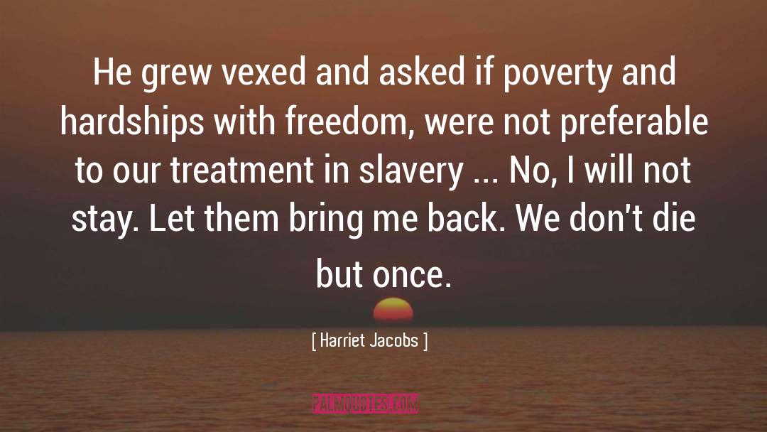 Harriet Jacobs Quotes: He grew vexed and asked