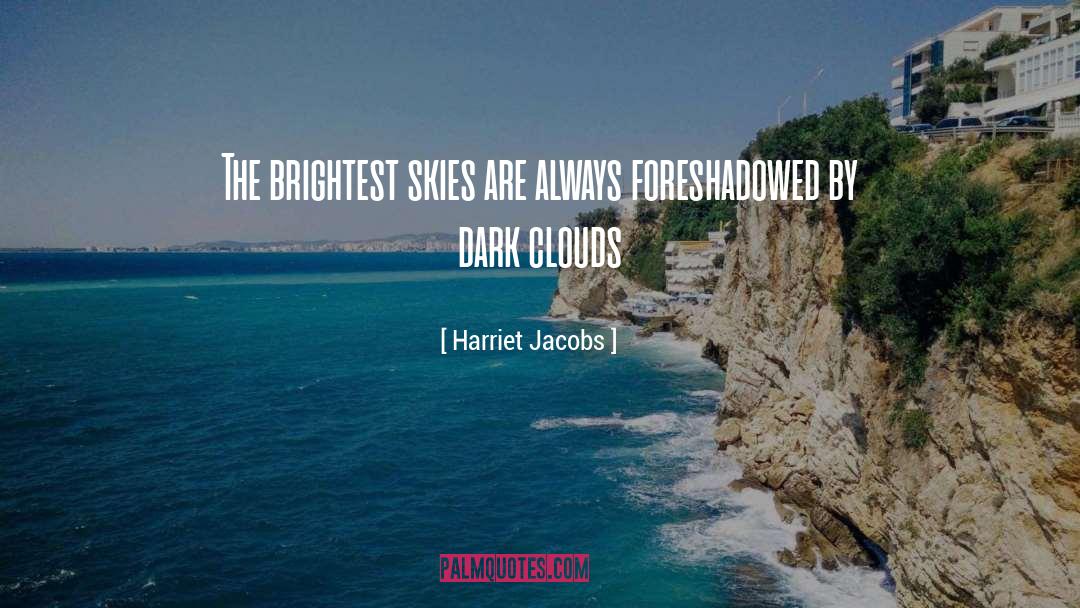 Harriet Jacobs Quotes: The brightest skies are always