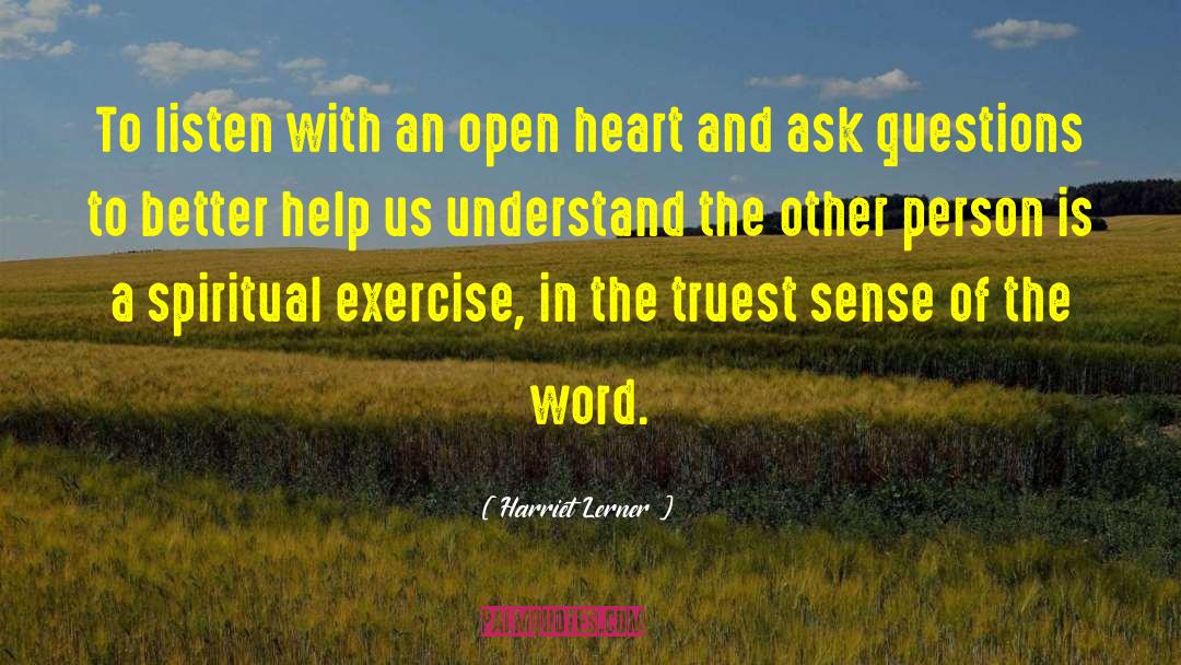 Harriet Lerner Quotes: To listen with an open