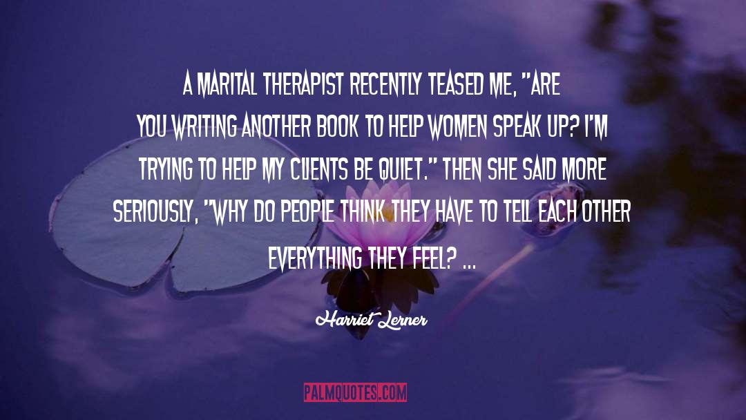 Harriet Lerner Quotes: A marital therapist recently teased