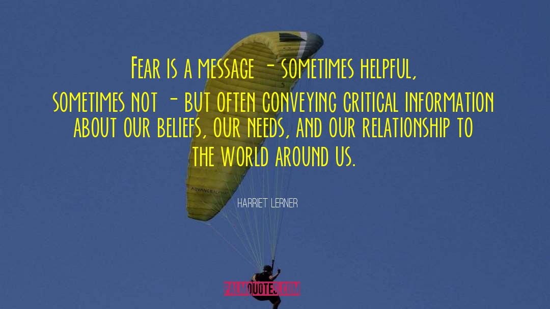 Harriet Lerner Quotes: Fear is a message -