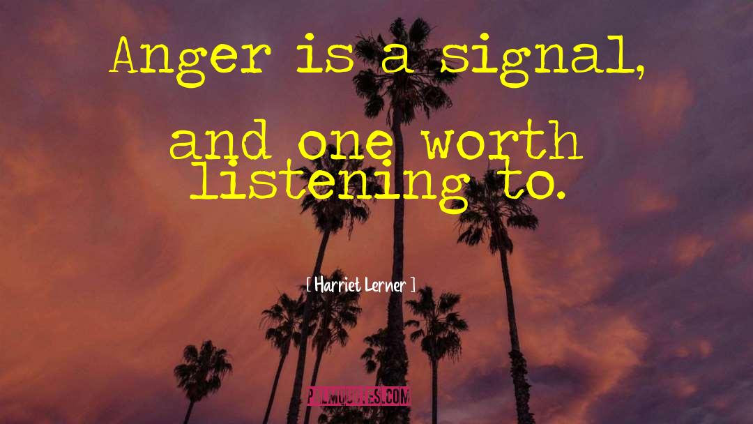 Harriet Lerner Quotes: Anger is a signal, and