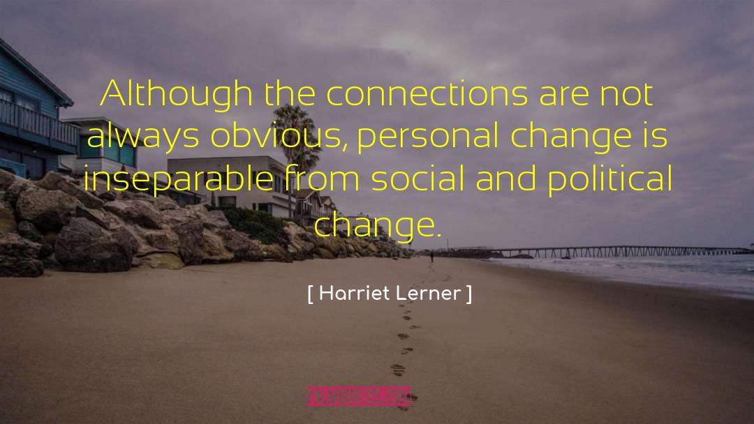 Harriet Lerner Quotes: Although the connections are not