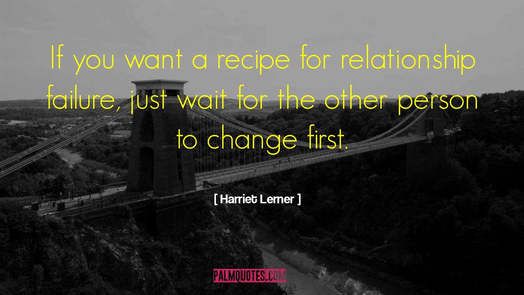 Harriet Lerner Quotes: If you want a recipe