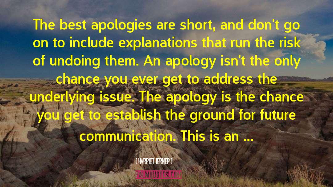 Harriet Lerner Quotes: The best apologies are short,