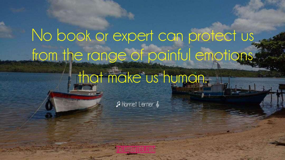 Harriet Lerner Quotes: No book or expert can