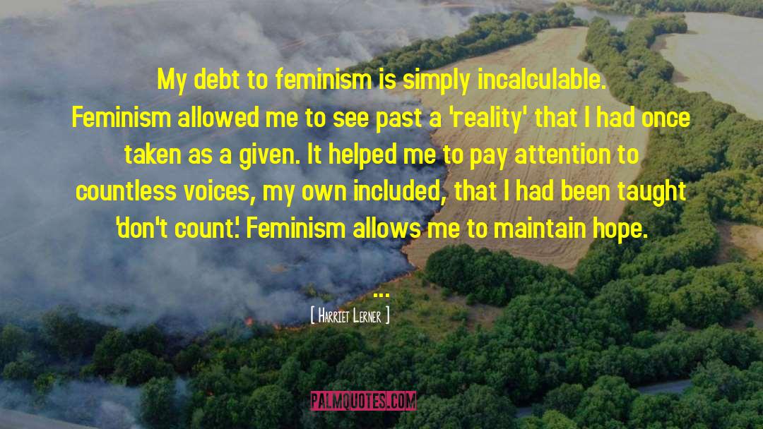 Harriet Lerner Quotes: My debt to feminism is