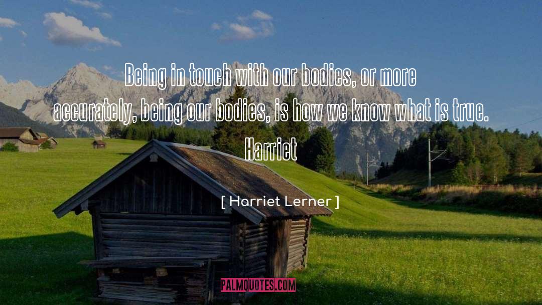 Harriet Lerner Quotes: Being in touch with our